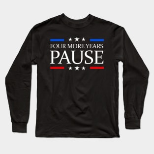 Four More Years Pause Funny Biden Quote Long Sleeve T-Shirt